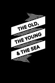 The Old, the Young & the Sea